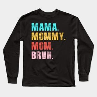 Mama Mommy Mom Bruh Long Sleeve T-Shirt